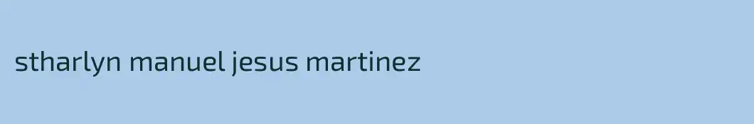 stharlyn manuel jesus martinez